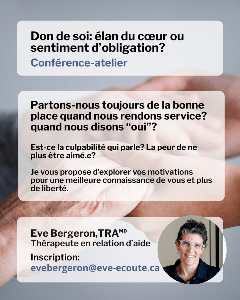 Don de soi : élan du coeur ou sentiment d'obligation. Conférence-atelier offert par Ève Bergeron, TRA, Thérapeute en relation d'aide, Montréal