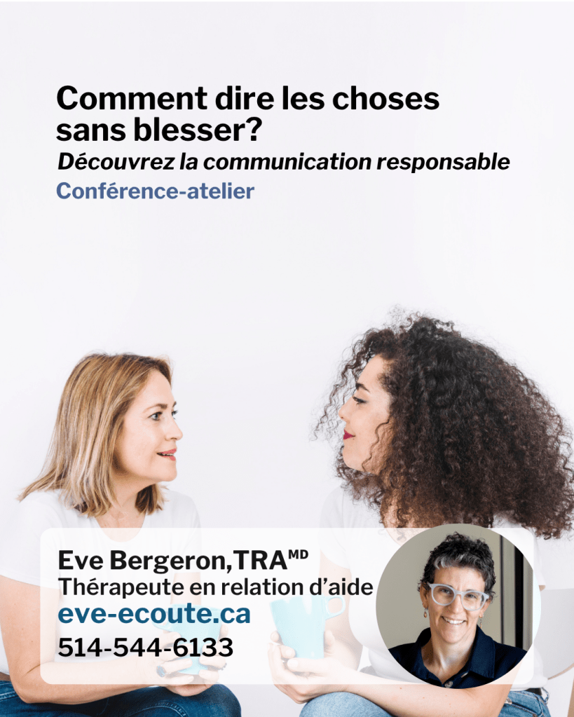 Comment dire les choses sans blesser ?  Conférence-atelier offert par Ève Bergeron, TRA, Thérapeute en relation d'aide, Montréal